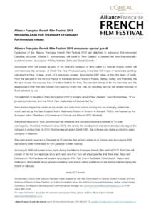 Alliance Française French Film Festival 2015 PRESS RELEASE FOR THURSDAY 5 FEBRUARY For immediate release Alliance Française French Film Festival 2015 announces special guest! Organizers of the Alliance Française Frenc