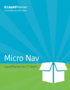 CUSTOMER SUCCESS STORY  Micro Nav LiquidPlanner for IT Teams  CUSTOMER SUCCESS STORY / MICRO NAV