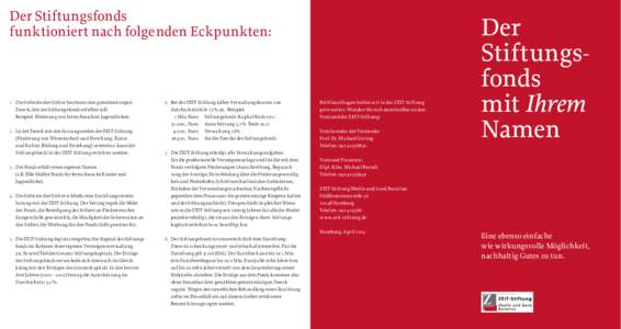 Der Stiftungsfonds funktioniert nach folgenden Eckpunkten: 1. 	 Die Stifterin/der Stifter bestimmt den gemeinnützigen Zweck, den der Stiftungsfonds erfüllen soll. Beispiel: Förderung von lernschwachen Jugendlichen.