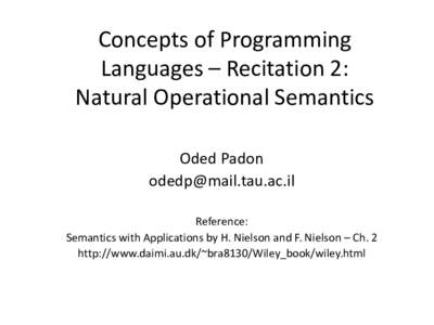 Concepts of Programming Languages – Recitation 2: Natural Operational Semantics Oded Padon  Reference: