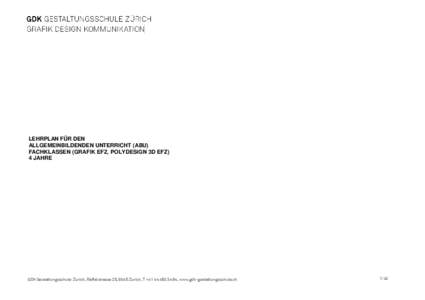 LEHRPLAN FÜR DEN ALLGEMEINBILDENDEN UNTERRICHT (ABU) FACHKLASSEN (GRAFIK EFZ, POLYDESIGN 3D EFZ) 4 JAHRE  GDK Gestaltungsschule Zürich, Räffelstrasse 25, 8045 Zürich, T +, www.gdk-gestaltungsschule.ch