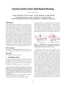 Central Control Over Distributed Routing http://fibbing.net Stefano Vissicchio∗, Olivier Tilmans∗, Laurent Vanbever†, Jennifer Rexford‡ ∗ ∗