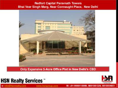 Redfort Capital Parsvnath Towers Bhai Veer Singh Marg, Near Connaught Place, New Delhi Only Expansive 5-Acre Office Plot in New Delhi’s CBD  e: [removed]