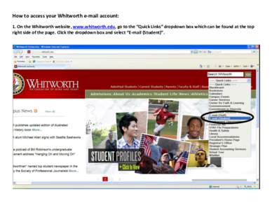 How to access your Whitworth e-mail account: 1. On the Whitworth website, www.whitworth.edu, go to the “Quick Links” dropdown box which can be found at the top right side of the page. Click the dropdown box and selec