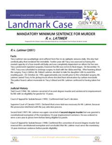 Landmark Case MANDATORY MINIMUM SENTENCE FOR MURDER R. v. LATIMER Prepared for the Ontario Justice Education Network by a Law Student from Pro Bono Students Canada  R. v. Latimer (2001)