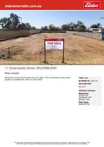 eldersmerredin.com.au  11 Greenslade Street, MUKINBUDIN What a bargain Blocks do not come around at this price very often. This is outstanding value and the property is complete with a fence on three sides.