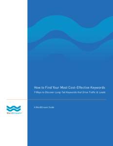 How to Find Your Most Cost-Effective Keywords 9 Ways to Discover Long-Tail Keywords that Drive Traffic & Leads A WordStream Guide  How to Find Your Most Cost-Effective Keywords