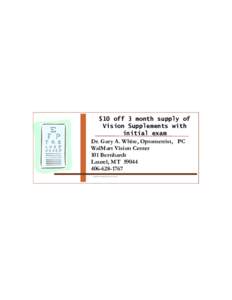 $10 off 3 month supply of Vision Supplements with initial exam Dr. Gary A. White, Optometrist, PC WalMart Vision Center 101 Bernhardt