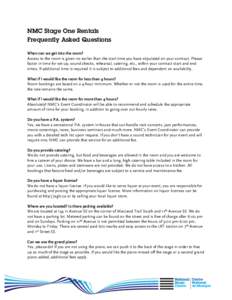 NMC Stage One Rentals Frequently Asked Questions When can we get into the room? Access to the room is given no earlier than the start time you have stipulated on your contract. Please factor in time for set-up, sound che