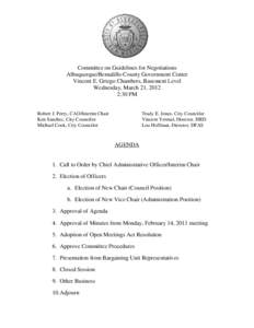 Committee on Guidelines for Negotiations Albuquerque/Bernalillo County Government Center Vincent E. Griego Chambers, Basement Level Wednesday, March 21, 2012 2:30 PM Robert J. Perry, CAO/Interim Chair