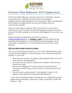 Extreme Park Makeover 2015 Application  The Extreme Park Makeover promotes community involvement, attracts private donations, leverages municipal funds, and empowers neighbourhoods to take ownership of their local parks.