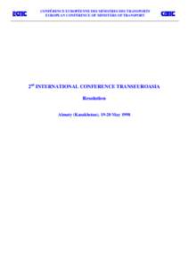 CONFÉRENCE EUROPÉENNE DES MINISTRES DES TRANSPORTS EUROPEAN CONFERENCE OF MINISTERS OF TRANSPORT 2nd INTERNATIONAL CONFERENCE TRANSEUROASIA Resolution Almaty (Kazakhstan), 19-20 May 1998