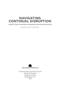 NAVIGATING CONTINUAL DISRUPTION A REPORT ON THE 2014 ASPEN INSTITUTE ROUNDTABLE ON INSTITUTIONAL INNOVATION RICHARD ADLER, RAPPORTEUR  Communications and Society Program