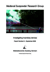 Medieval Gunpowder Research Group  Investigating incendiary devices Report Number 8 – SeptemberMiddelaldercentret, Nykøbing, Denmark
