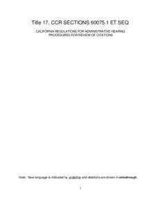 Title 17, CCR SECTIONS[removed]ET SEQ. CALIFORNIA REGULATIONS FOR ADMINISTRATIVE HEARING PROCEDURES FOR REVIEW OF CITATIONS Note: New language is indicated by underline and deletions are shown in strikethrough.