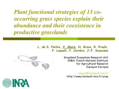 Plant functional strategies of 13 cooccurring grass species explain their abundance and their coexistence in productive grasslands L. da S. Pontes, V. Maire, N. Gross, R. Proulx, F. Louault, P. Carrère, J-F. Soussana Gr