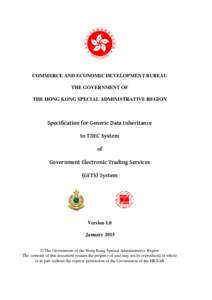 COMMERCE AND ECONOMIC DEVELOPMENT BUREAU THE GOVERNMENT OF THE HONG KONG SPECIAL ADMINISTRATIVE REGION Specification for Generic Data Inheritance to TDEC System