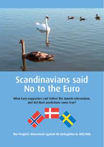 Scandinavians said No to the Euro What Euro-supporters said before the Danish referendum, and did their predictions come true?  The People’s Movement against EU Delegation in GUE/NGL