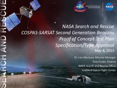 NASA Search and Rescue COSPAS-SARSAT Second Generation Beacons Proof of Concept Test Plan Specification/Type Approval May 8, 2015 Dr. Lisa Mazzuca, Mission Manager