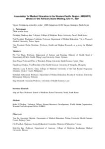 Association for Medical Education in the Western Pacific Region (AMEWPR) Minutes of the Advisory Board Meeting June 11, 2011 Venue: Kimdaejung convention center #205, Sangmunuriro 30, Seo-gu, Gwang-ju, South Korea 1. Par
