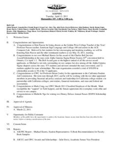 Academic Senate AGENDA Tuesday, April 12, 2011 Humanities 107, 1:00 to 3:00 p.m. Roll Call: Jaima Bennett, Amanda Best, Dennis Bogart, Gregg Carr, Alice Chu, Julie Davis, Karen Dickerson, John Dunham, Martie Ramm Engle,