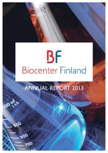 ANNUAL REPORT 2013  Biocenter Finland Annual Report 2013 Editors: Eero Vuorio, Sanna Leinonen Cover: iStockphoto Acknowledgements: We are grateful to BF infrastructure network coordinators and