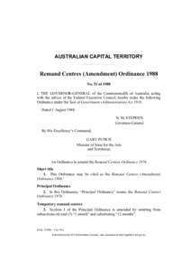AUSTRALIAN CAPITAL TERRITORY  Remand Centres (Amendment) Ordinance 1988 No. 51 of 1988 I, THE GOVERNOR-GENERAL of the Commonwealth of Australia, acting with the advice of the Federal Executive Council, hereby make the fo