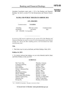 Banking and Financial Dealings Subsidiary Legislation made under s[removed]of the Banking and Financial Dealings Act and by section 58 of the Interpretation and General Clauses Act.  BANK AND PUBLIC HOLIDAYS ORDER 2014