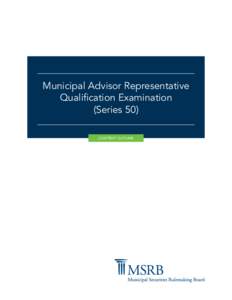 Municipal Advisor Representative Qualification Examination (Series 50) CONTENT OUTLINE  Municipal Advisor Representative