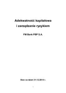 Adekwatność kapitałowa i zarządzanie ryzykiem FM Bank PBP S.A. Stan na dzień r.