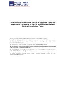AXA Investment Managers Trading & Securities Financing department’s response to the Fair and Effective Markets Review Consultation Paper. In case you would need any further information, please do not hesitate to contac