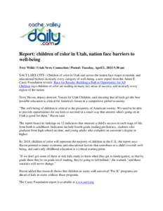 Report: children of color in Utah, nation face barriers to well-being Troy Wilde / Utah News Connection | Posted: Tuesday, April 1, 2014 5:30 am SALT LAKE CITY - Children of color in Utah and across the nation face major