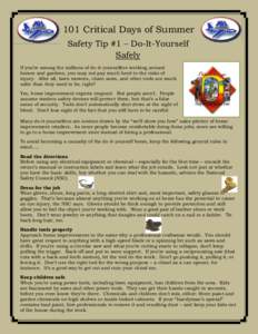 101 Critical Days of Summer Safety Tip #1 – Do-It-Yourself Safely If you’re among the millions of do-it-yourselfers working around homes and gardens, you may not pay much heed to the risks of injury. After all, lawn 