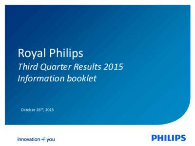 Royal Philips Third Quarter Results 2015 Information booklet October 26th, 2015  Important information