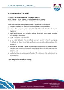 BUILDING ADVISORY NOTICE: CERTIFICATE OF INDEPENDENT TECHNICAL EXPERT REGULATION 88 – SOUTH AUSTRALIAN DEVELOPMENT REGULATIONS In order to be accepted as satisfying the requirements of Regulation 88 a certificate must;