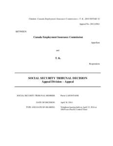 Citation: Canada Employment Insurance Commission v. T. K., 2014 SSTAD 32 Appeal No[removed]BETWEEN:  Canada Employment Insurance Commission