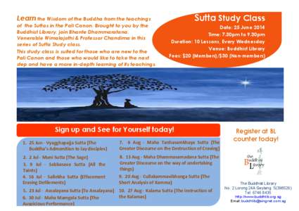 Sutta Study Class  Learn the Wisdom of the Buddha from the teachings of the Suttas in the Pali Canon. Brought to you by the Buddhist Library, join Bhante Dhammaratana, Venerable Wimalajothi & Professor Chandima in this