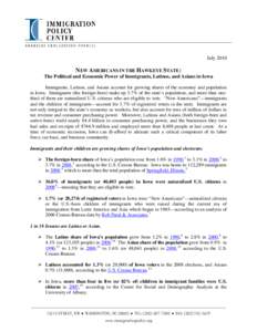 July[removed]NEW AMERICANS IN THE HAWKEYE STATE: The Political and Economic Power of Immigrants, Latinos, and Asians in Iowa Immigrants, Latinos, and Asians account for growing shares of the economy and population in Iowa.