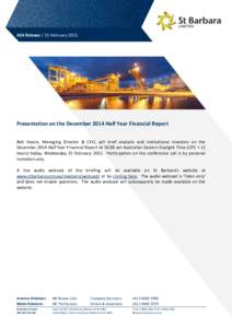 ASX Release / 25 February[removed]Presentation on the December 2014 Half Year Financial Report Bob Vassie, Managing Director & CEO, will brief analysts and institutional investors on the December 2014 Half Year Financial R