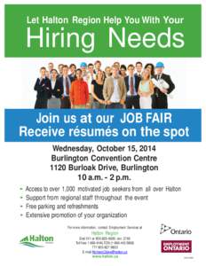 Let Halton Region Help You With Your  Hiring Needs Join us at our JOB FAIR Receive résumés on the spot Wednesday, October 15, 2014