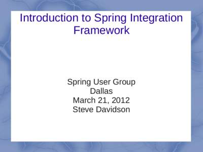 Computing / Software architecture / Software design / Web application frameworks / Enterprise application integration / Dependency injection / Spring Framework / Inversion of control / Spring Integration / Software engineering / Java enterprise platform / Software design patterns