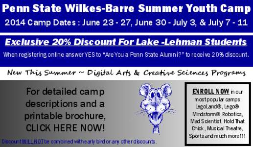 Penn State Wilkes-Barre Summer Youth Camp 2014 Camp Dates : June[removed], June 30 - July 3, & July[removed]Exclusive 20% Discount For Lake -Lehman Students When registering online answer YES to “Are You a Penn State Alu