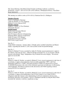 The Annual Meeting of the Rhode Island Turnpike and Bridge Authority was held on Wednesday, August 1, 2012 at 8:30 A.M. at the Authority’s Multipurpose Room, 1 East Shore Road, Jamestown. The meeting was called to orde