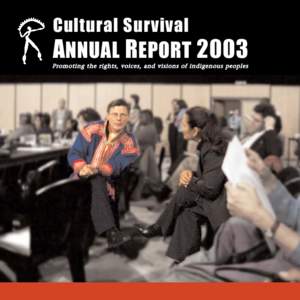 Cultural Survival  ANNUAL REPORT 2003 Promoting the rights, voices, and visions of indigenous peoples  INDIGENOUS