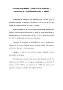 PESQUISA APONTA EMPATE TÉCNICO ENTRE GARANTIDO E CAPRICHOSO NA PREFERÊNCIA DA CIDADE DE MANAUS A pesquisa de preferência do “Boi-Bumbá de Parintins”, entre a população manauara, foi realizada no período de 17 