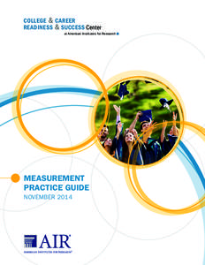 COLLEGE & CAREER READINESS & SUCCESS Center 	at American Institutes for Research MEASUREMENT PRACTICE GUIDE