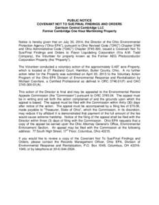 PUBLIC NOTICE COVENANT NOT TO SUE/FINAL FINDINGS AND ORDERS Garrison Central Cambridge LLC Former Cambridge One Hour Martinizing Property  Notice is hereby given that on July 30, 2014, the Director of the Ohio Environmen