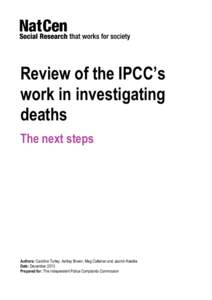 Review of the IPCC’s work in investigating deaths The next steps  Authors: Caroline Turley, Ashley Brown, Meg Callanan and Jasmin Keeble