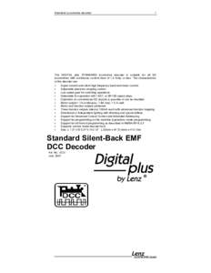 Standard Locomotive decoder  1 The DIGITAL plus STANDARD locomotive decoder is suitable for all DC locomotives with continuous current draw of 1.0 Amp. or less. The characteristics