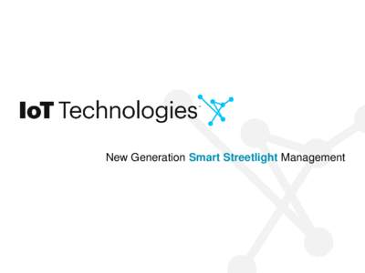 New Generation Smart Streetlight Management  PROVEN EFFICIENCY “LEDs can save 80% of lighting energy if they are